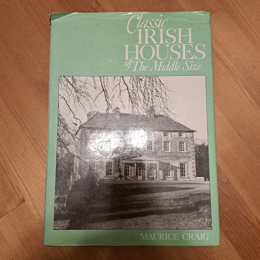 Classic Irish Houses of Middle Size by Maurice Craig